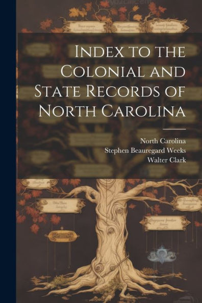 Index To The Colonial And State Records Of North Carolina
