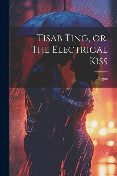 Tisab Ting, Or, The Electrical Kiss