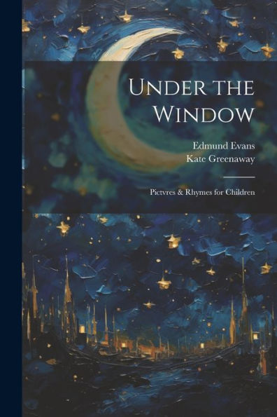Under The Window; Pictvres & Rhymes For Children