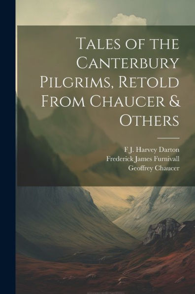 Tales Of The Canterbury Pilgrims, Retold From Chaucer & Others