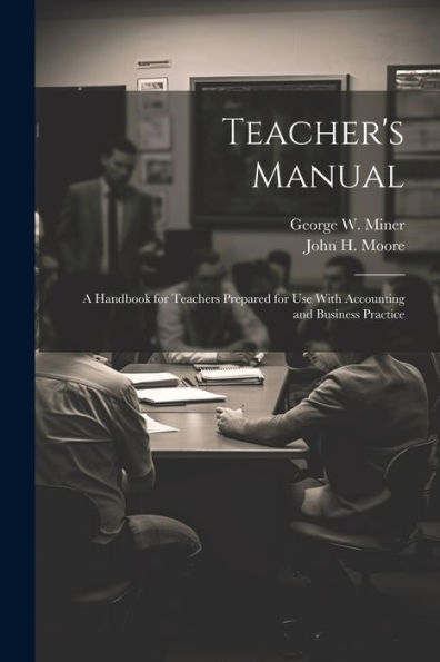 Teacher's Manual: A Handbook For Teachers Prepared For Use With Accounting And Business Practice