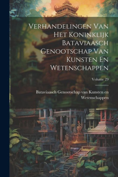 Verhandelingen Van Het Koninklijk Bataviaasch Genootschap Van Kunsten En Wetenschappen; Volume 29