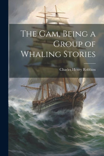 The Gam, Being A Group Of Whaling Stories