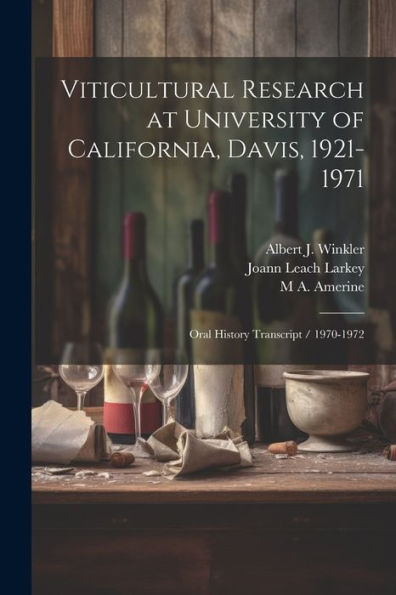 Viticultural Research At University Of California, Davis, 1921-1971: Oral History Transcript / 1970-1972