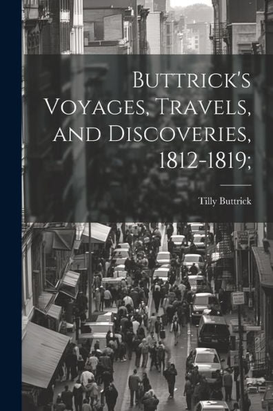 Buttrick's Voyages, Travels, And Discoveries, 1812-1819;