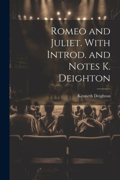 Romeo And Juliet. With Introd. And Notes K. Deighton