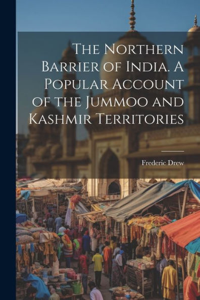 The Northern Barrier Of India. A Popular Account Of The Jummoo And Kashmir Territories