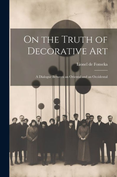 On The Truth Of Decorative Art; A Dialogue Between An Oriental And An Occidental