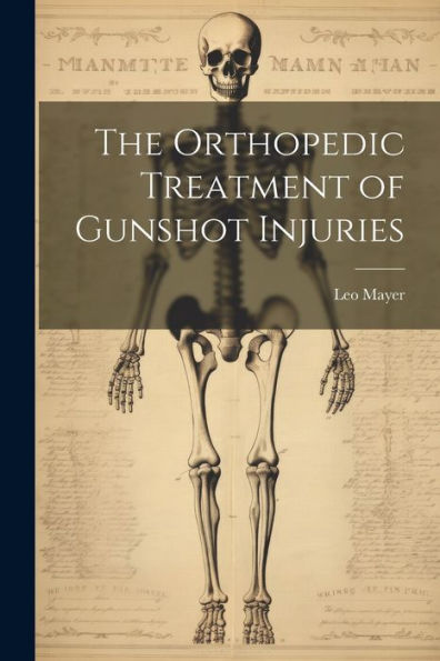 The Orthopedic Treatment Of Gunshot Injuries