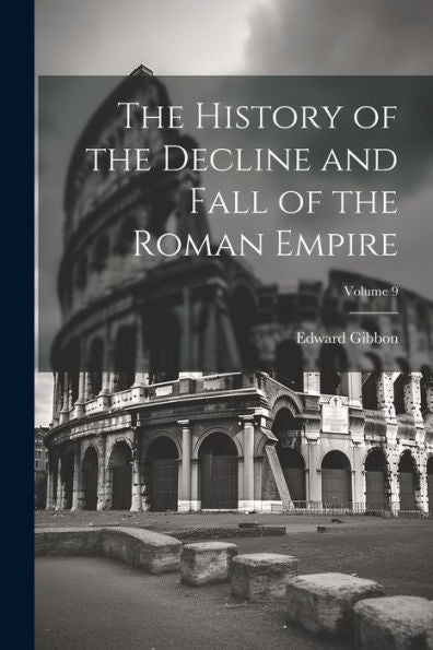 The History Of The Decline And Fall Of The Roman Empire; Volume 9