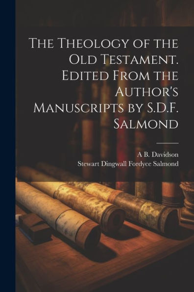 The Theology Of The Old Testament. Edited From The Author's Manuscripts By S.D.F. Salmond
