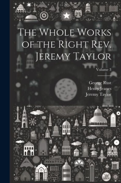 The Whole Works Of The Right Rev. Jeremy Taylor; Volume 3