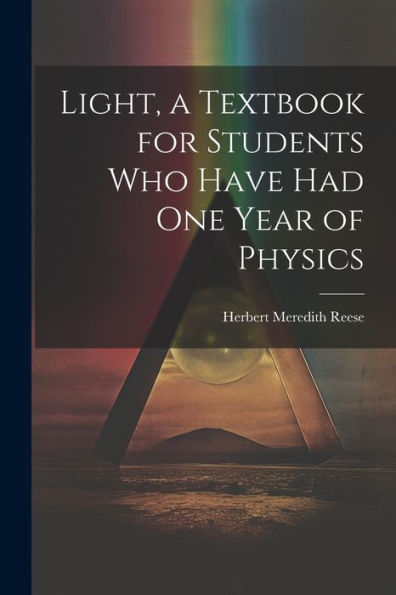 Light, A Textbook For Students Who Have Had One Year Of Physics