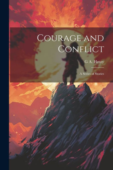 Courage And Conflict: A Series Of Stories