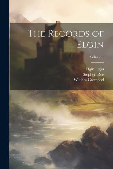 The Records Of Elgin; Volume 1