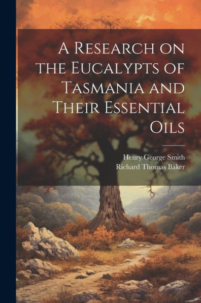 A Research On The Eucalypts Of Tasmania And Their Essential Oils