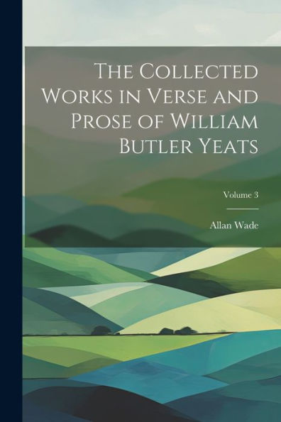 The Collected Works In Verse And Prose Of William Butler Yeats; Volume 3