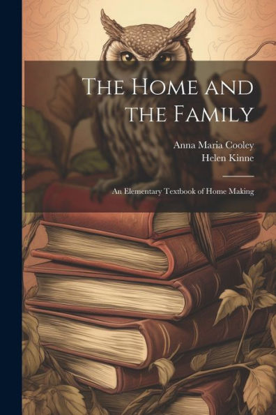 The Home And The Family; An Elementary Textbook Of Home Making
