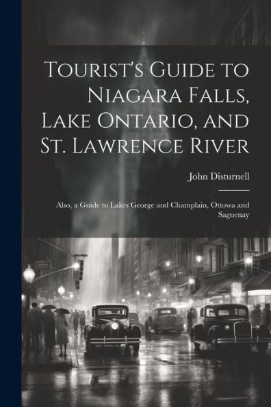 Tourist's Guide To Niagara Falls, Lake Ontario, And St. Lawrence River: Also, A Guide To Lakes George And Champlain, Ottowa And Saguenay