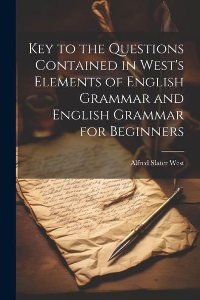 Key To The Questions Contained In West's Elements Of English Grammar And English Grammar For Beginners