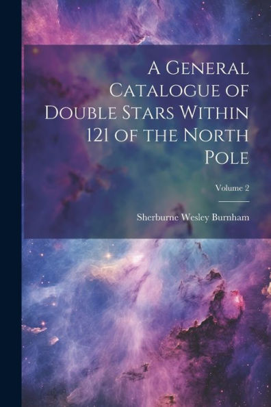 A General Catalogue Of Double Stars Within 121 Of The North Pole; Volume 2