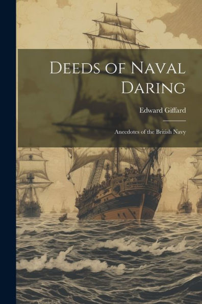 Deeds Of Naval Daring: Anecdotes Of The British Navy