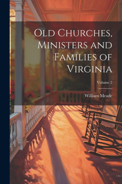 Old Churches, Ministers And Families Of Virginia; Volume 2