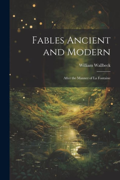 Fables Ancient And Modern: After The Manner Of La Fontaine