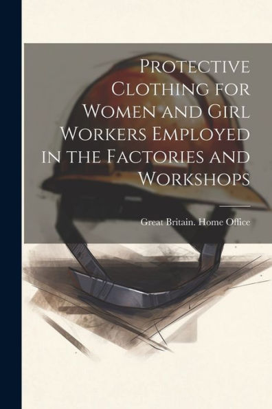 Protective Clothing For Women And Girl Workers Employed In The Factories And Workshops