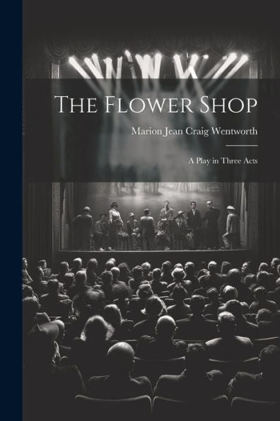 The Flower Shop; A Play In Three Acts