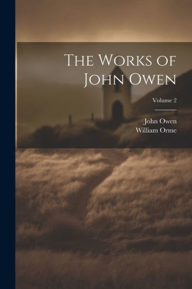 The Works Of John Owen; Volume 2 - 9781021458612
