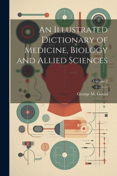An Illustrated Dictionary Of Medicine, Biology And Allied Sciences; Volume 2