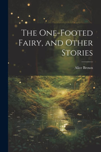 The One-Footed Fairy, And Other Stories