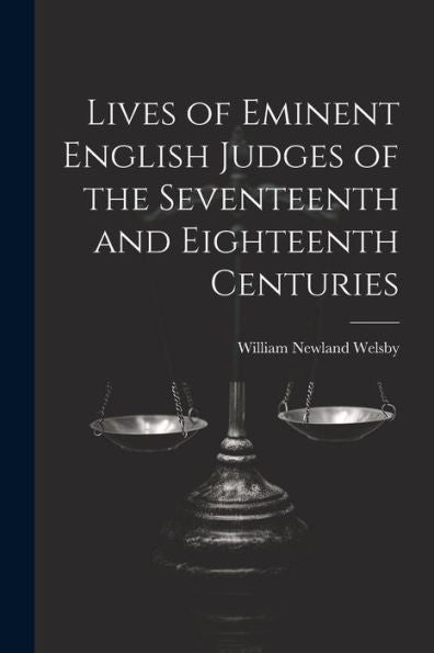 Lives Of Eminent English Judges Of The Seventeenth And Eighteenth Centuries