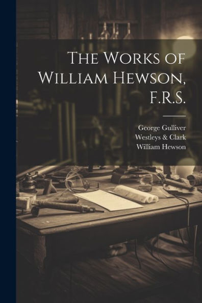 The Works Of William Hewson, F.R.S.