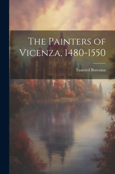 The Painters Of Vicenza, 1480-1550