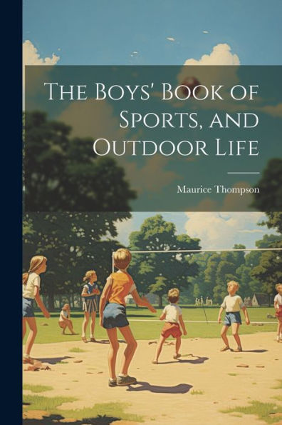 The Boys' Book Of Sports, And Outdoor Life