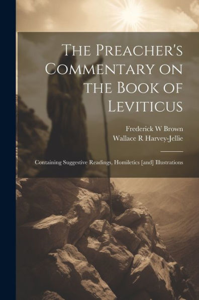 The Preacher's Commentary On The Book Of Leviticus: Containing Suggestive Readings, Homiletics [And] Illustrations