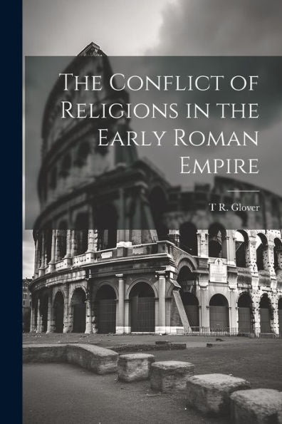 The Conflict Of Religions In The Early Roman Empire