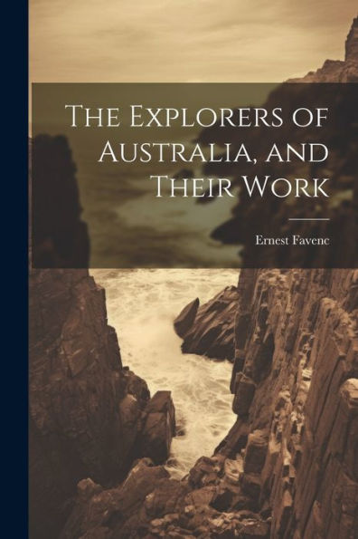 The Explorers Of Australia, And Their Work