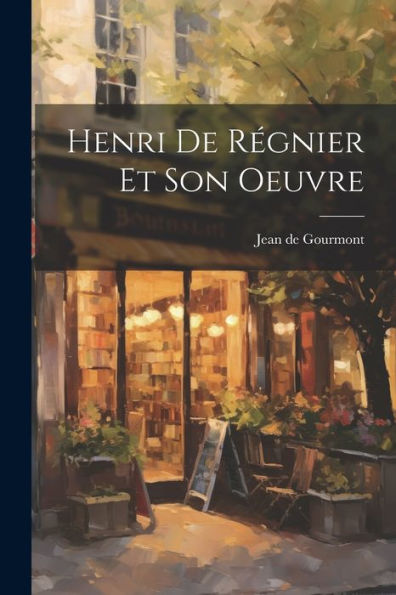 Henri De Régnier Et Son Oeuvre (French Edition)