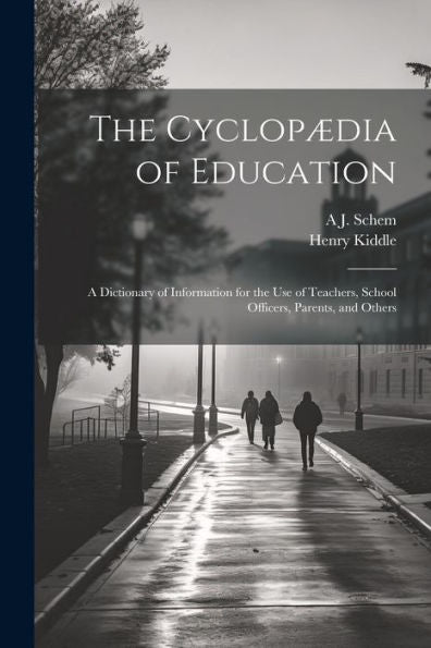 The Cyclopædia Of Education: A Dictionary Of Information For The Use Of Teachers, School Officers, Parents, And Others