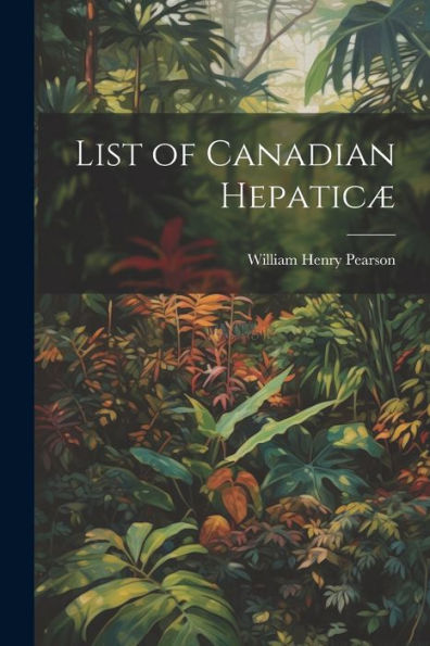 List Of Canadian Hepaticæ - 9781021463654