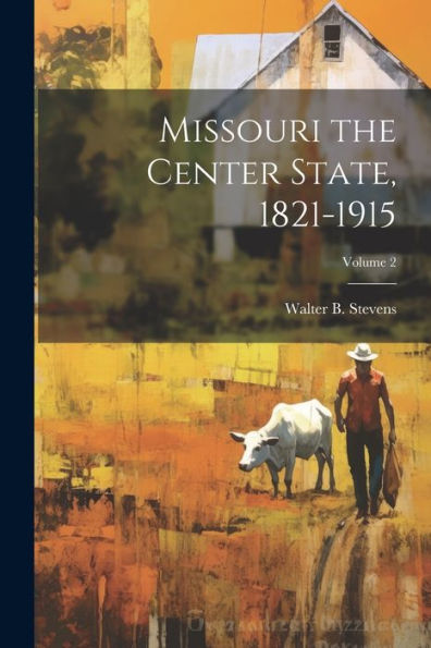 Missouri The Center State, 1821-1915; Volume 2