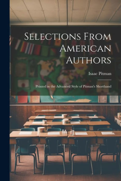 Selections From American Authors; Printed In The Advanced Style Of Pitman's Shorthand