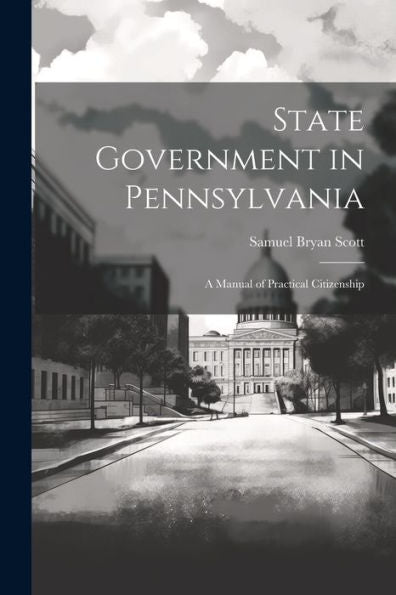 State Government In Pennsylvania; A Manual Of Practical Citizenship