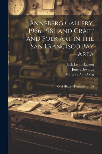 Anneberg Gallery, 1966-1981, And Craft And Folk Art In The San Francisco Bay Area: Oral History Transcript / 199