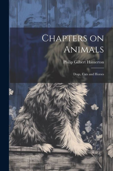 Chapters On Animals; Dogs, Cats And Horses