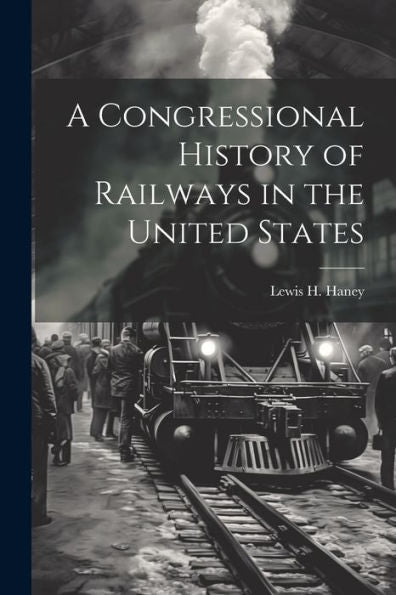 A Congressional History Of Railways In The United States