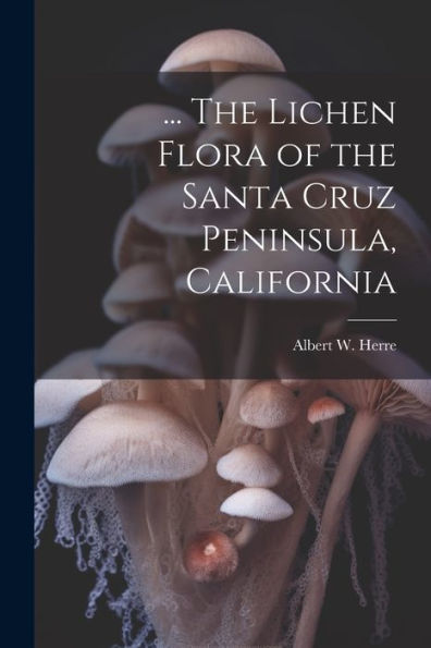 ... The Lichen Flora Of The Santa Cruz Peninsula, California